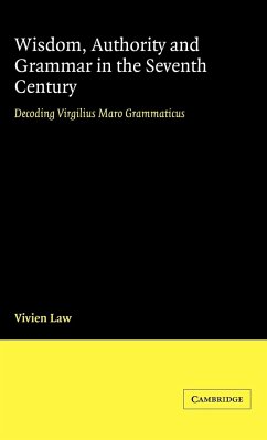 Wisdom, Authority and Grammar in the Seventh Century - Law, V.; Law, Vivien