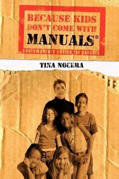 Because Kids Don't Come With Manuals(R): Contemporary Advice for Parents - Nocera, Tina