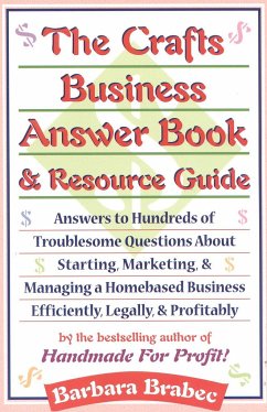 The Crafts Business Answer Book & Resource Guide: Answers to Hundreds of Troublesome Questions about Starting, Marketing, and Managing a Homebased Bus - Brabec, Barbara