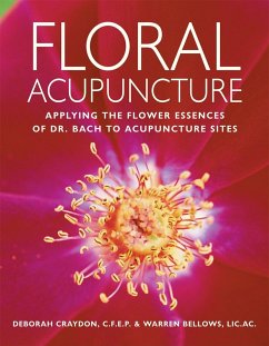 Floral Acupuncture: Applying the Flower Essences of Dr. Bach to Acupuncture Sites - Craydon, Deborah; Bellows, Warren