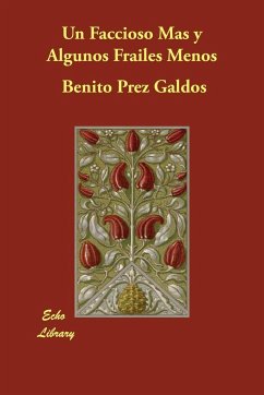 Un Faccioso Mas y Algunos Frailes Menos - Galdos, Benito Perez