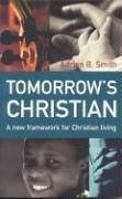 Tomorrow's Christian: A New Framework for Christian Living - Smith, Adrian B.