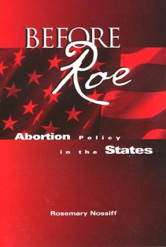 Before Roe: Abortion Policy in the States - Nossiff, Rosemary
