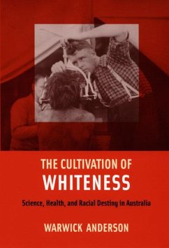 The Cultivation of Whiteness: Science, Health, and Racial Destiny in Australia - Anderson, Warwick