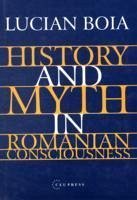 History and Myth in Romanian Consciousness - Boia, Lucian; Boia, L.