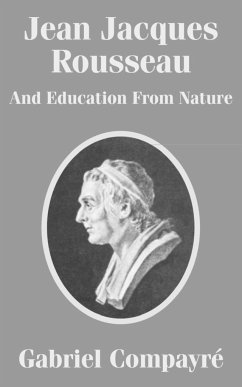 Jean Jacques Rousseau And Education From Nature - Compayri, Gabriel