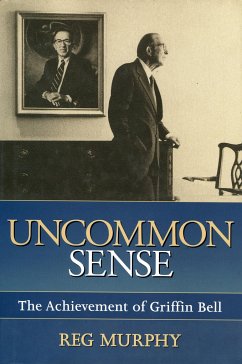 Uncommon Sense: The Achievement of Griffin Bell - Murphy, Reg