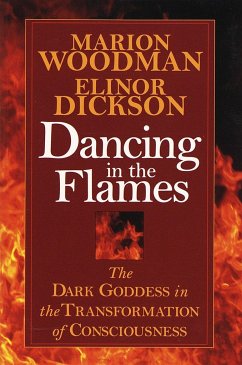Dancing in the Flames: The Dark Goddess in the Transformation of Consciousness - Woodman, Marion