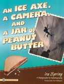 An Ice Axe, a Camera, and a Jar of Peanut Butter: A Photographer's Autobiography