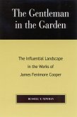 The Gentleman in the Garden: The Influential Landscape in the Works of James Fenimore Cooper