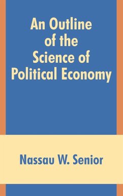 An Outline of the Science of Political Economy - Senior, Nassau W.