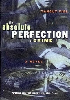 Absolute Perfection of Crime: The Face of Twenty-First Century Capitalism - Viel, Tanguy