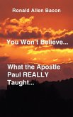 You Won't Believe What...the Apostle Paul Really Taught...