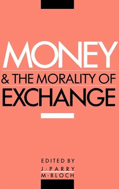 Money and the Morality of Exchange - Parry, Jonathan / Bloch, Maurice (eds.)