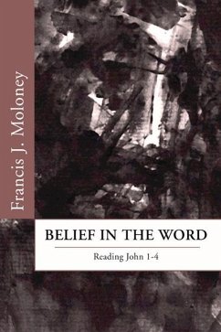 Belief in the Word: Reading the Fourth Gospel: John 1-4 - Moloney, Francis J.