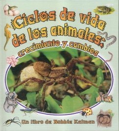 Ciclos de Vida de Los Animales: Crecimiento Y Cambios (Animals Life Cycles: Growing and Changing) - Kalman, Bobbie