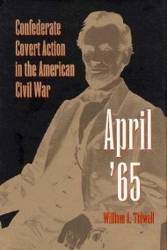 April '65: Confederate Covert Action in the American Civil War - Tidwell, William A.