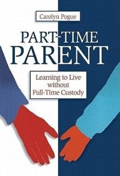 Part-Time Parent: Learning to Live Without Full-Time Custody - Pogue, Carolyn
