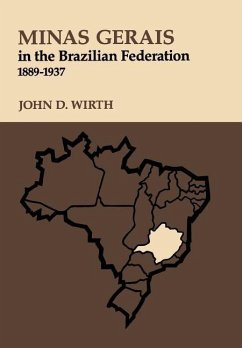 Minas Gerais in the Brazilian Federation, 1889-1937 - Wirth, John D