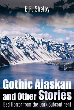 Gothic Alaskan and Other Stories - Shelby, E. F.