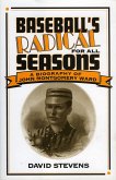 Baseball's Radical for All Seasons: A Biography of John Montgomery Ward Volume 12