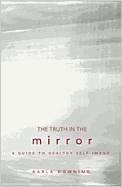 The Truth in the Mirror - Downing, Karla