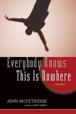 Everybody Knows This Is Nowhere: A Mystery - Mcfetridge, John