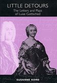 Little Detours: The Letters and Plays of Luise Gottsched [1713-1762]