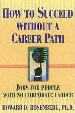 How to Succeed Without a Career Path: Jobs for People with No Corporate Ladder - Rosenberg, Howard G.; Executive Excellence Publishing