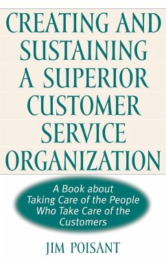 Creating and Sustaining a Superior Customer Service Organization - Poisant, Jim