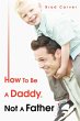 How To Be A Daddy, Not A Father - Bild 1