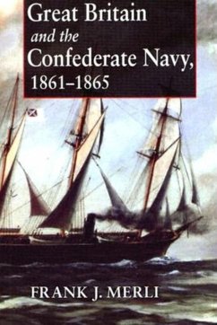 Great Britain and the Confederate Navy, 1861-1865 - Merli, Frank J