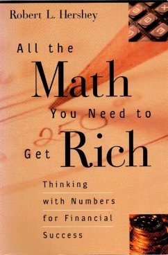 All the Math You Need to Get Rich: Thinking with Numbers for Financial Success - Hershey, Robert L.