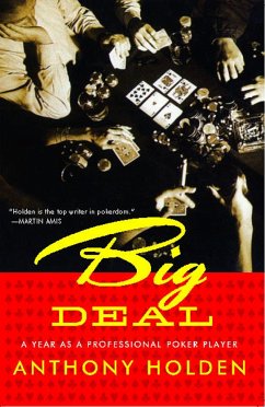 Big Deal: A Year as a Professional Poker Player - Holden, Anthony