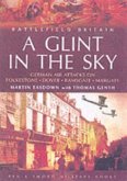 Glint in the Sky, A: German Air Attacks on Folkstone, Dover, Ramsgate, Margate