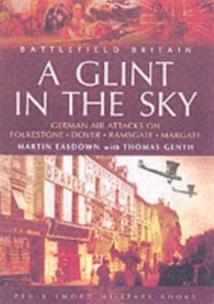 Glint in the Sky, A: German Air Attacks on Folkstone, Dover, Ramsgate, Margate - Easdown, Martin; Genth, Thomas