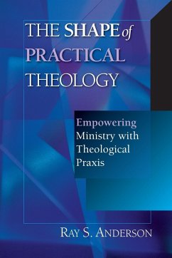 The Shape of Practical Theology - Anderson, Ray S