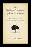 The Wisdom of Proverbs, Job and Ecclesiastes The Wisdom of Proverbs, Job and Ecclesiastes