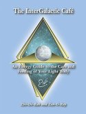 The InterGalactic Cafe: An Energy Guide to the Care and Feeding of Your Light Body