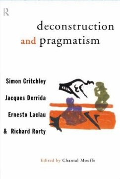 Deconstruction and Pragmatism - Critchley, Simon; Derrida, Jacques; Laclau, Ernesto; Rorty, Richard