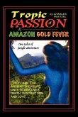 &quote;Tropic of Passion&quote; & &quote;Amazon Gold Fever&quote;