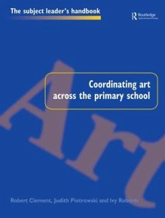 Coordinating Art Across the Primary School - Clement, Robert; Piotrowski, Judith; Roberts, Ivy