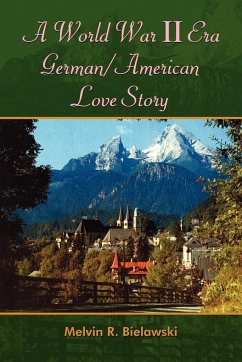 A World War II Era German/American Love Story - Bielawski, Melvin R.