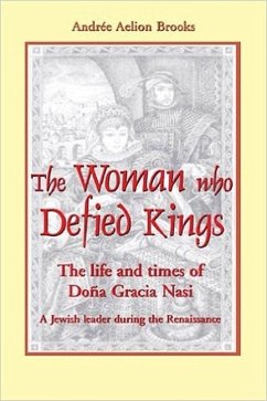 The Woman Who Defied Kings: The Life and Times of Doña Gracia Nasi - Brooks, Andrée Aelion