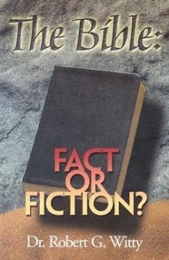 The Bible: Fact or Fiction? - Witty, Robert G.