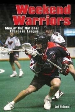 Weekend Warriors: Men of Professional Lacrosse - Mcdermott, Jack