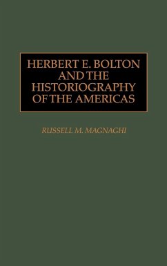 Herbert E. Bolton and the Historiography of the Americas - Magnaghi, Russell M.