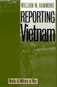 Reporting Vietnam: Media and Military at War - Hammond, William