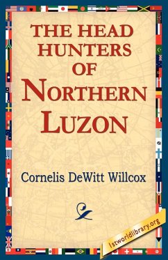 The Head Hunters of Northern Luzon - Willcox, Cornelis DeWitt