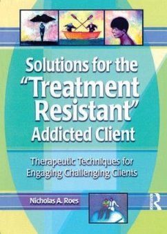 Solutions for the Treatment Resistant Addicted Client - Roes, Nicholas A